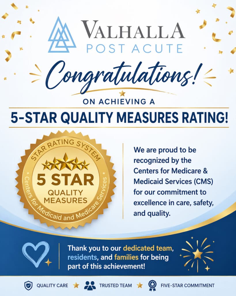 Congratulations to Valhalla Post Acute on achieving 5 Star Quality Measures from CMS